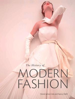 The History of Modern Fashion - Cole, Daniel James, and Deihl, Nancy