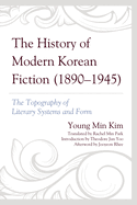 The History of Modern Korean Fiction (1890-1945): The Topography of Literary Systems and Form