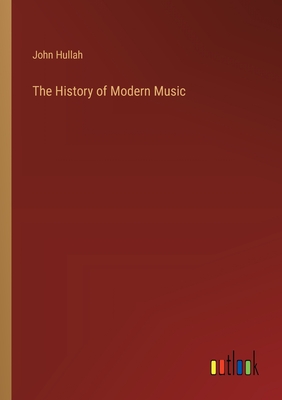 The History of Modern Music - Hullah, John