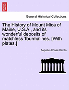 The History of Mount Mica of Maine, U.S.A. and Its Wonderful Deposits of Matchless Tourmalines