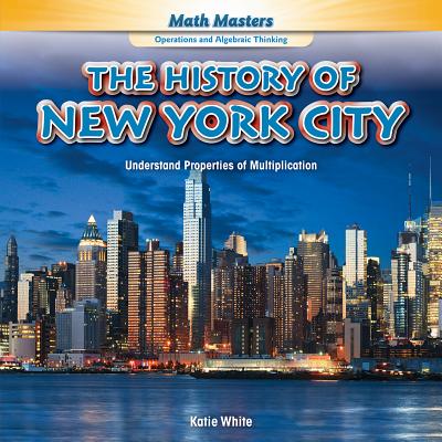 The History of New York City: Understand Properties of Multiplication - White, Katie
