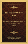 The History of New York: From Its Earliest Settlement to the Present Time (1853)