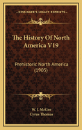 The History of North America V19: Prehistoric North America (1905)