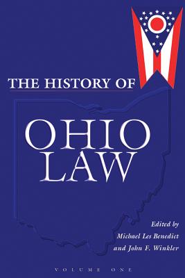 The History of Ohio Law: Volume 1 - Benedict, Michael Les, and Winkler, John F