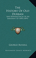 The History Of Old Durban: And Reminiscences Of An Emigrant Of 1850 (1899)