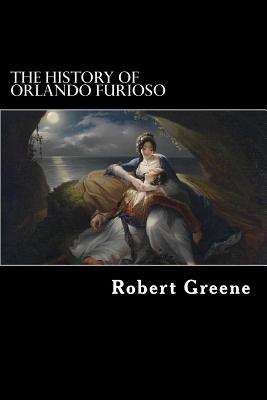 The History of Orlando Furioso - Greene, Robert, Professor