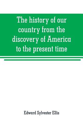 The history of our country from the discovery of America to the present time - Sylvester Ellis, Edward