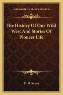 The History of Our Wild West and Stories of Pioneer Life