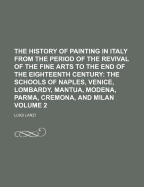 The History of Painting in Italy from the Period of the Revival of the Fine Arts to the End of the Eighteenth Century: The Florentine, Sienese, and Roman Schools