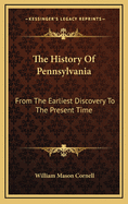 The History of Pennsylvania: From the Earliest Discovery to the Present Time