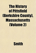 The History of Pittsfield (Berkshire County), Massachusetts (Volume 2)