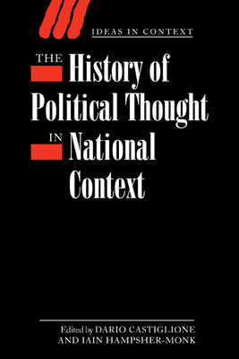 The History of Political Thought in National Context - Castiglione, Dario (Editor), and Hampsher-Monk, Iain (Editor)