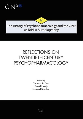 The History of Psychopharmacology and the CINP, As Told in Autobiography: From Psychopharmacology to Neuropsychopharmacology in the 1980s and the story of CINP - Healy, David, MD, Frcpsych (Editor), and Shorter, Edward (Editor), and Ban, Thomas A