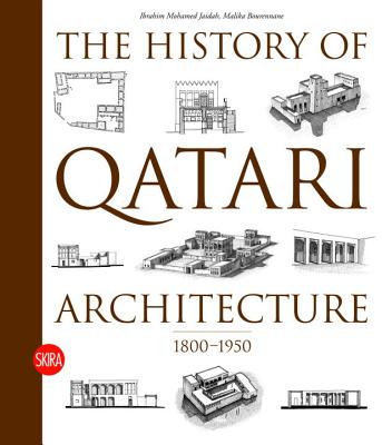 The History of Qatari Architecture: From 1800 to 1950 - Jaidah, Ibrahim Mohamed (Editor), and Bourennane, Malika (Editor)