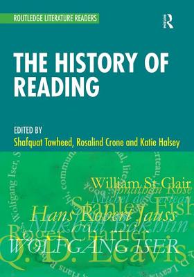 The History of Reading: A Reader - Towheed, Shafquat (Editor), and Crone, Rosalind (Editor), and Halsey, Katie (Editor)