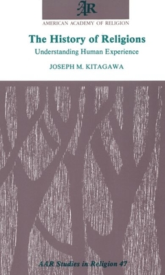 The History of Religions: Understanding Human Experience - Kitagawa, Joseph M, Professor