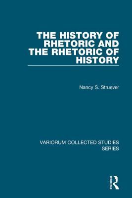 The History of Rhetoric and the Rhetoric of History - Struever, Nancy S.