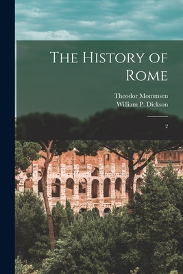 The History of Rome: 2 - Mommsen, Theodor, and Dickson, William P 1823-1901