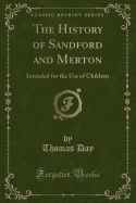 The History of Sandford and Merton: Intended for the Use of Children (Classic Reprint)