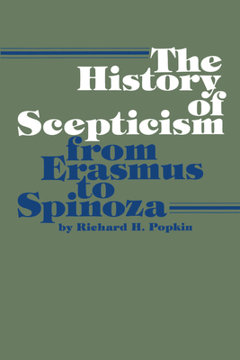 The History of Scepticism from Erasmus to Spinoza - Popkin, Richard H