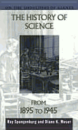 The History of Science from 1895 to 1945 - Spangenburg, Ray, and Moser, Diane Kit