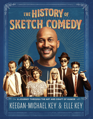 The History of Sketch Comedy: A Journey Through the Art and Craft of Humor - Key, Keegan-Michael, and Key, Elle