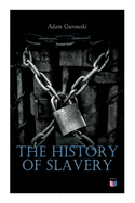 The History of Slavery: From Egypt and the Romans to Christian Slavery -Complete Historical Overview