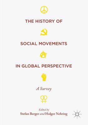 The History of Social Movements in Global Perspective: A Survey - Berger, Stefan (Editor), and Nehring, Holger (Editor)