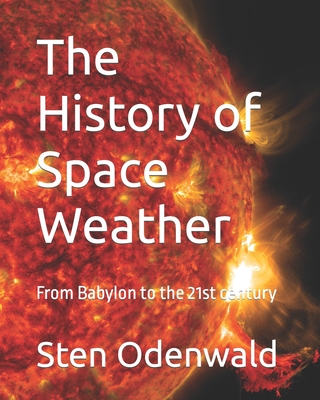 The History of Space Weather: From Babylon to the 21st century - Odenwald, Sten
