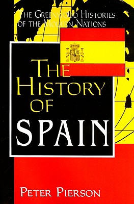 The History of Spain - Pierson, Peter, Professor, and Thackeray, Frank W (Editor), and Findling, John E (Editor)