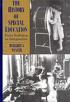 The History of Special Education: From Isolation to Integration - Winzer, Margret A