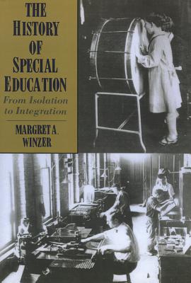 The History of Special Education: From Isolation to Integration - Winzer, Margret A