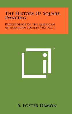 The History Of Square-Dancing: Proceedings Of The American Antiquarian Society V62, No. 1 - Damon, S Foster