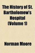 The History of St. Bartholomew's Hospital; Volume 1