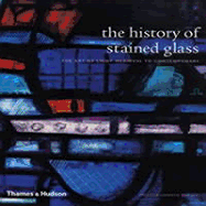 The History of Stained Glass: The Art of Light, Medieval to Contemporary