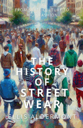 The History of Streetwear: From Skate Culture to High Fashion