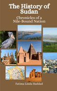 The History of Sudan: Chronicles of a Nile-Bound Nation