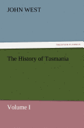 The History of Tasmania, Volume I