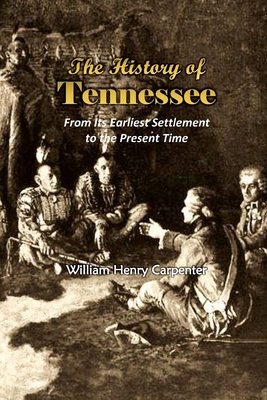 The History of Tennessee: From Its Earliest Settlement to the Present Time (1857) - Carpenter, William Henry