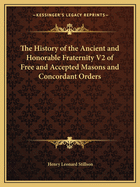 The History of the Ancient and Honorable Fraternity V2 of Free and Accepted Masons and Concordant Orders