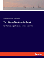 The History of the Athenian Society: for the resolving all nice and curious questions