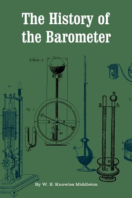 The History of the Barometer - Middleton, W E Knowles, Professor