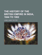 The History of the British Empire in India, 1844 to 1862