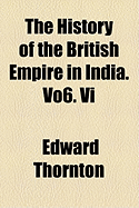 The History of the British Empire in India. Vo6. VI