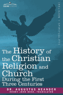 The History of the Christian Religion and Church During the First Three Centuries