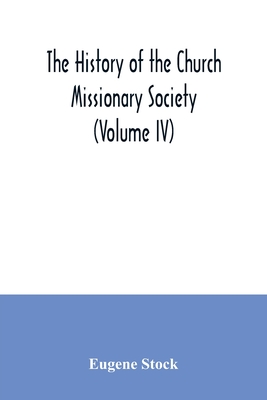 The history of the Church missionary society (Volume IV) - Stock, Eugene