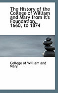 The History of the College of William and Mary from It's Foundation, 1660, to 1874