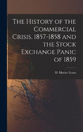 The History of the Commercial Crisis, 1857-1858 and the Stock Exchange Panic of 1859