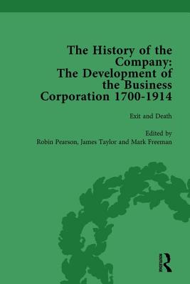 The History of the Company, Part II vol 8: Development of the Business Corporation, 1700-1914 - Pearson, Robin, and Taylor, James, and Freeman, Mark