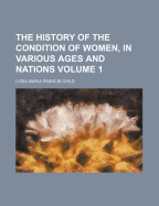 The History of the Condition of Women, in Various Ages and Nations Volume 1